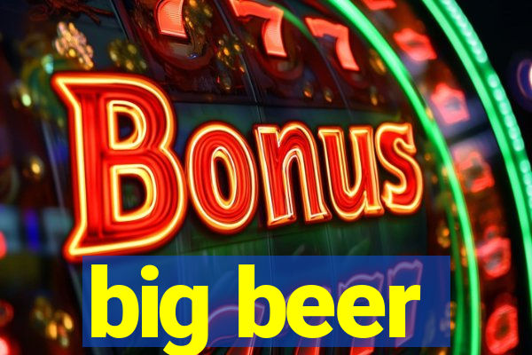 big beer